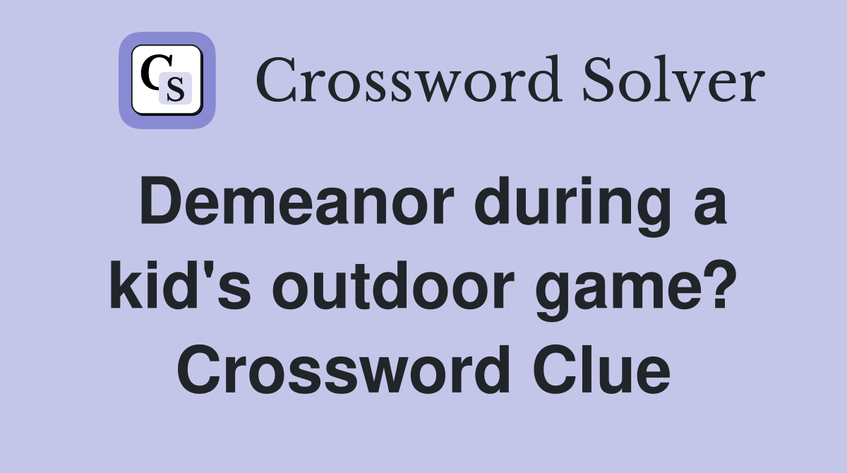 Demeanor during a kid's outdoor game? Crossword Clue