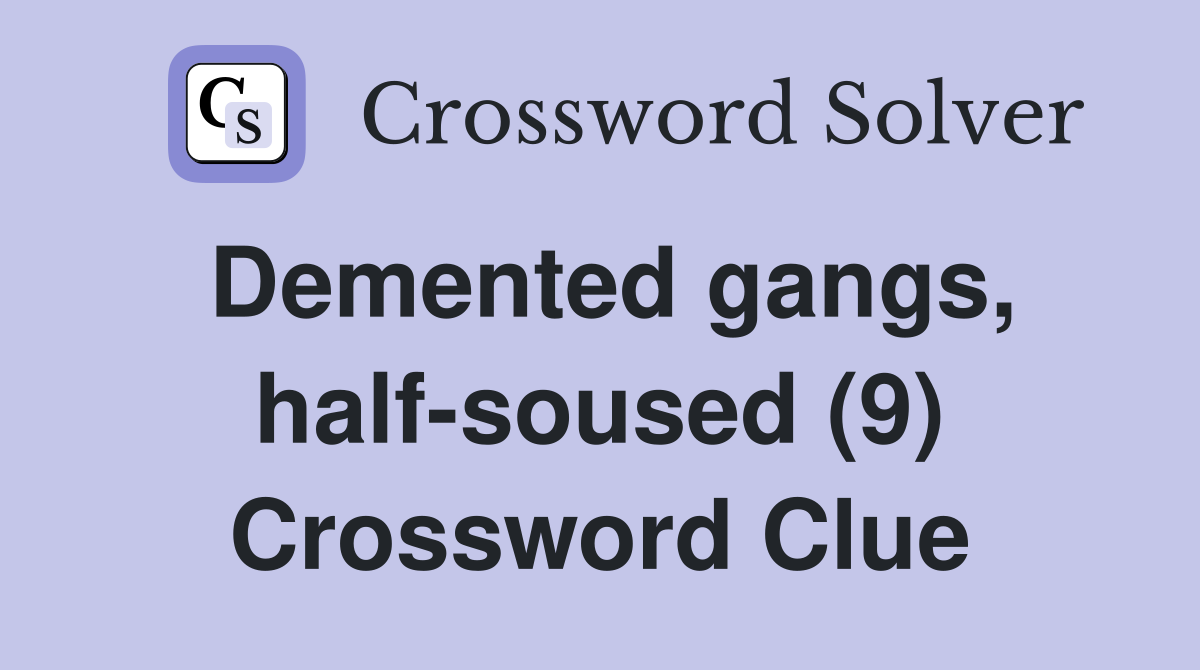 Demented gangs, half-soused (9) Crossword Clue