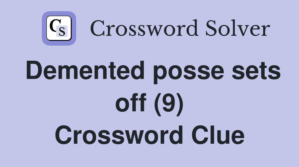 Demented posse sets off (9) Crossword Clue
