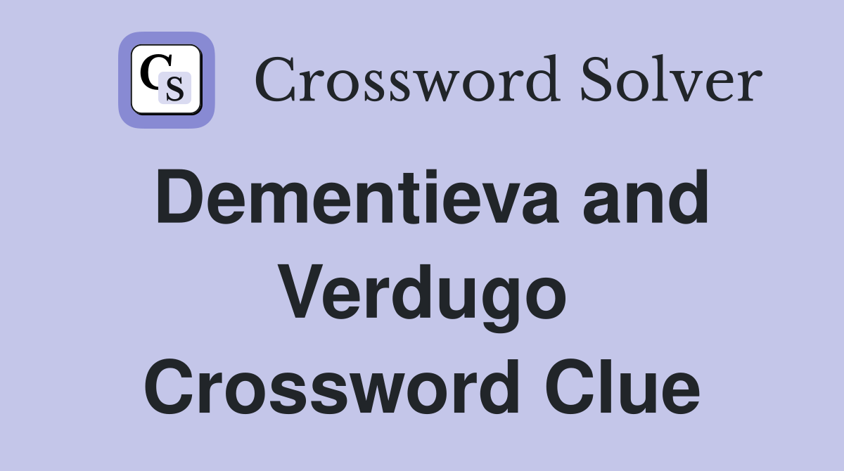 Dementieva and Verdugo Crossword Clue
