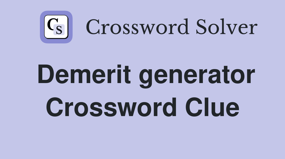 Demerit generator Crossword Clue