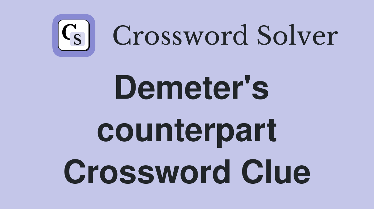 Demeter's counterpart Crossword Clue