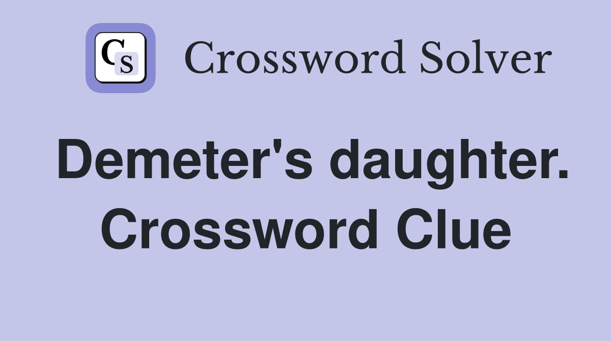Demeter's daughter. Crossword Clue