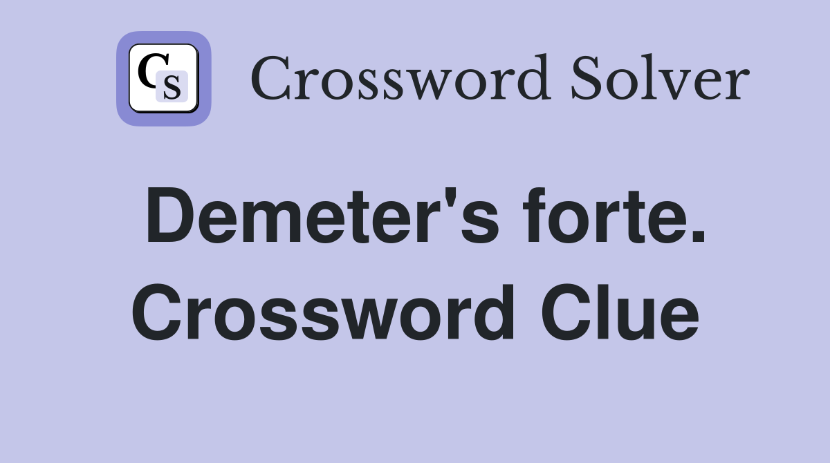 Demeter's forte. Crossword Clue