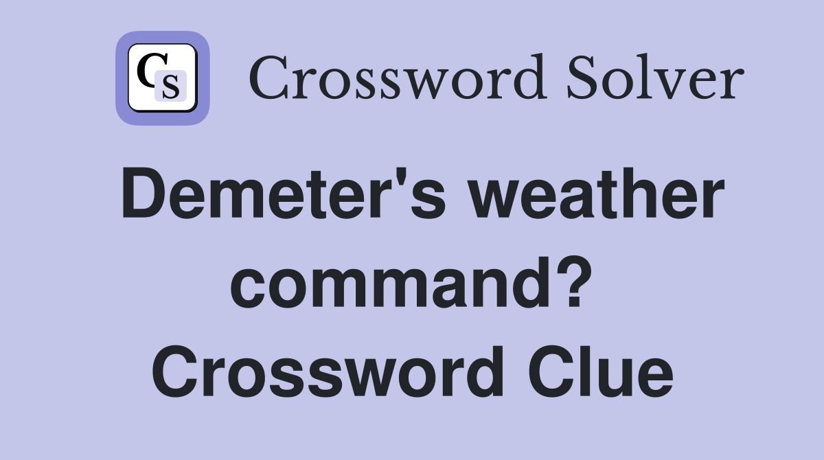 Demeter's weather command? Crossword Clue