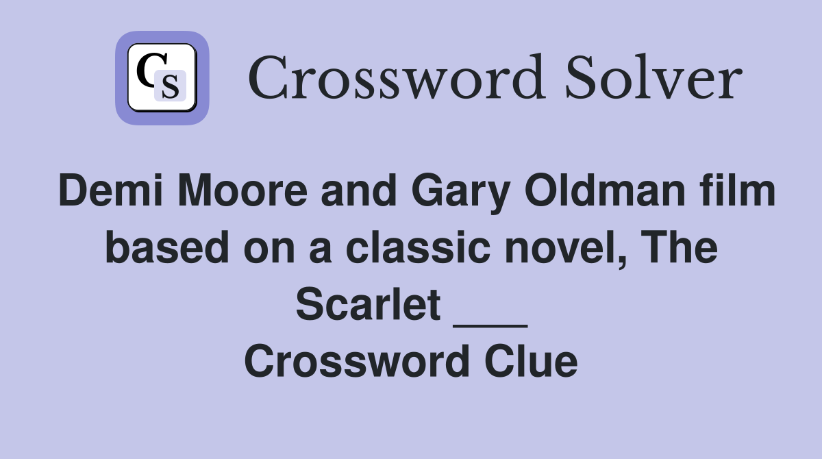 Demi Moore and Gary Oldman film based on a classic novel, The Scarlet ___ Crossword Clue