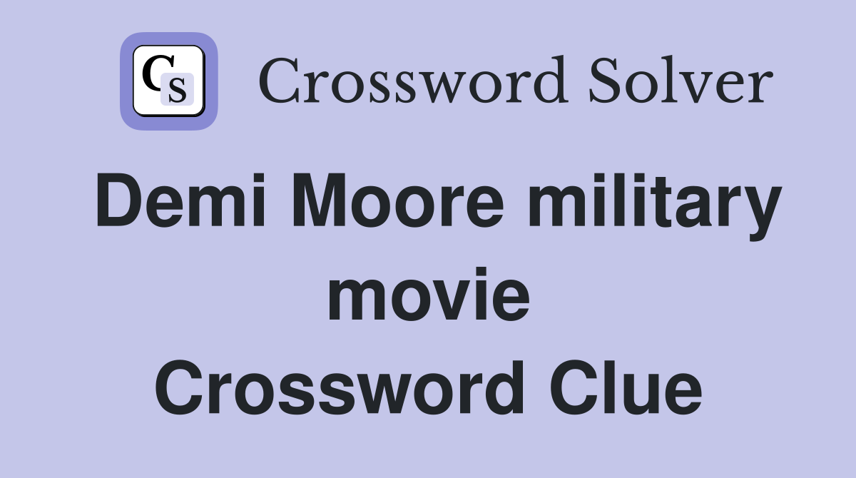 Demi Moore military movie Crossword Clue