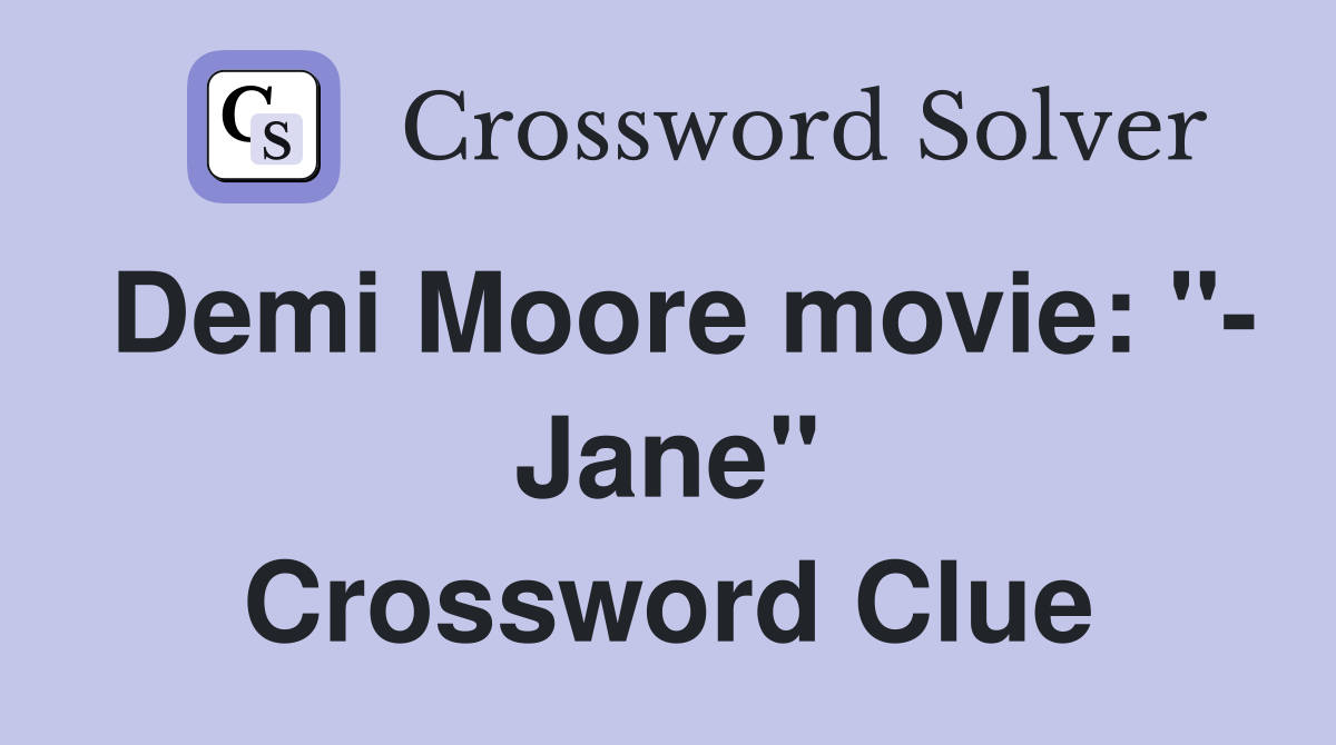 Demi Moore movie: "- Jane" Crossword Clue