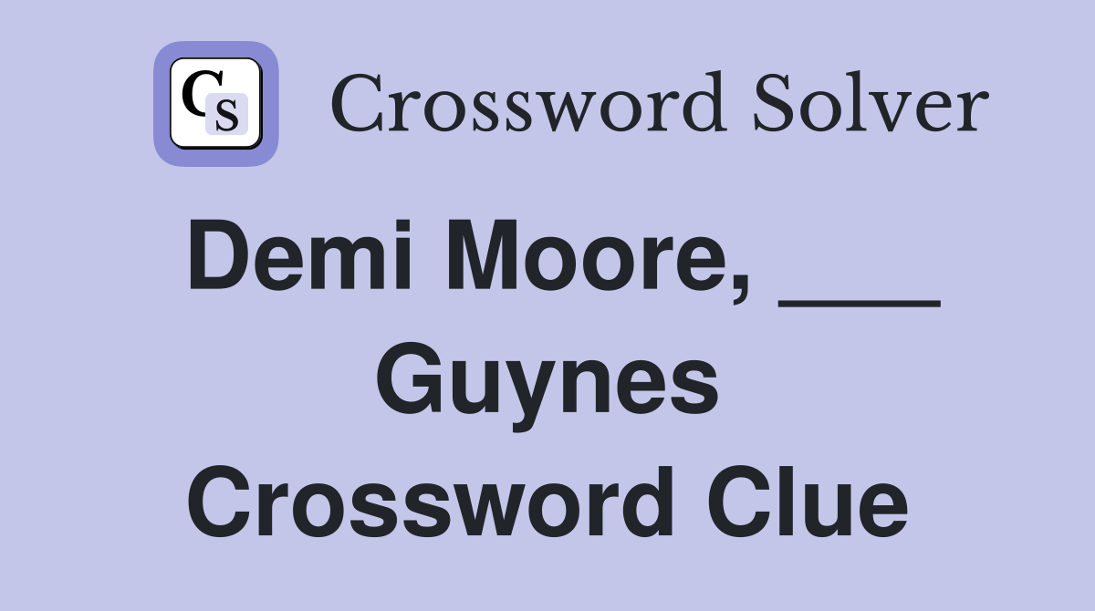 Demi Moore, ___ Guynes Crossword Clue