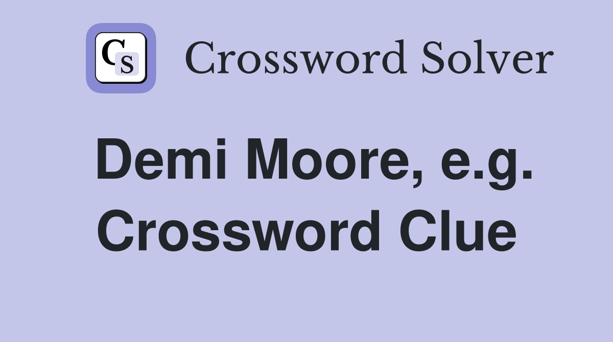 Demi Moore, e.g. Crossword Clue