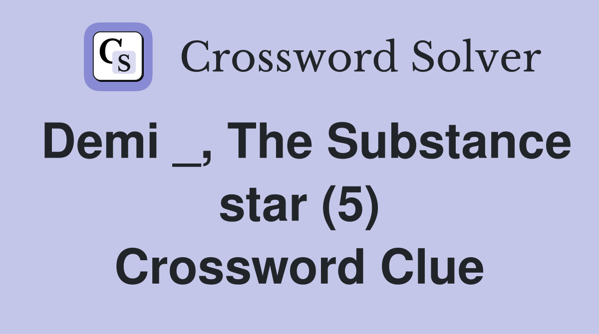 Demi _, The Substance star (5) Crossword Clue