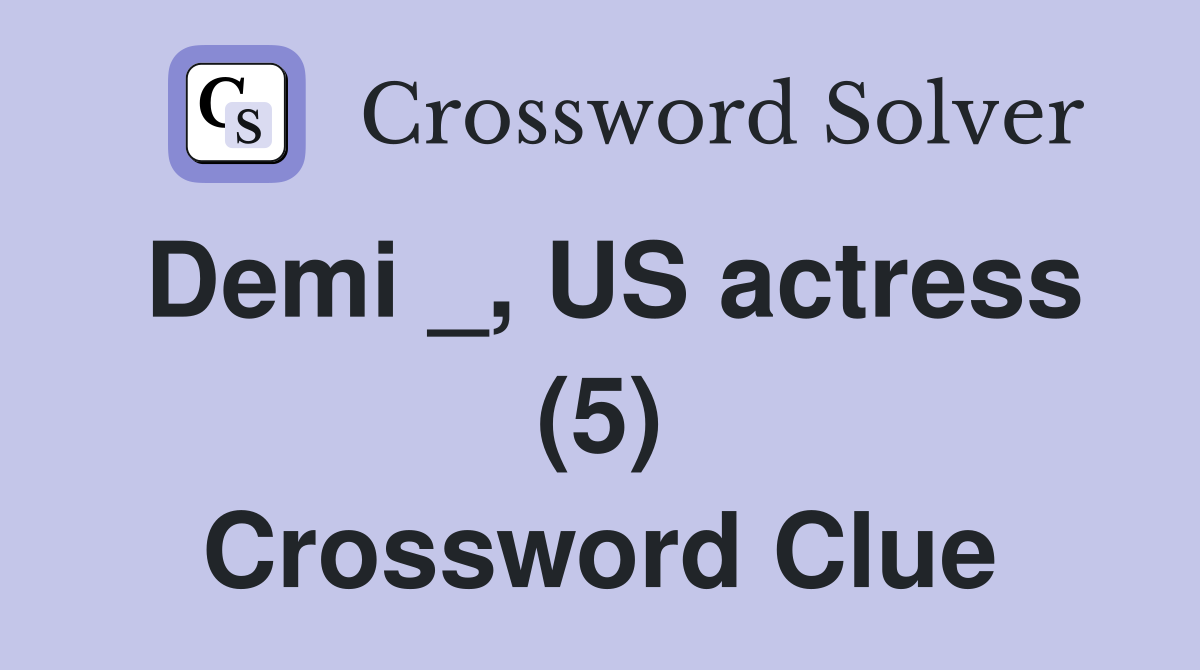 Demi _, US actress (5) Crossword Clue