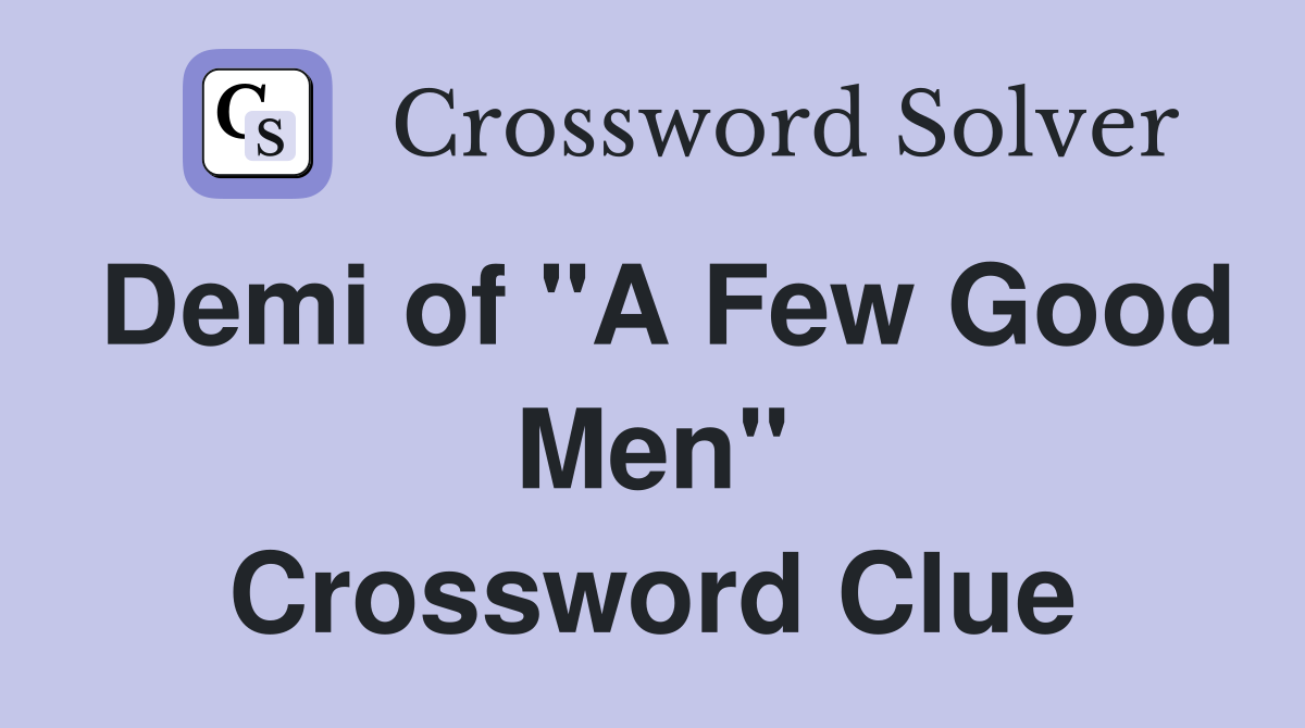 Demi of "A Few Good Men" Crossword Clue
