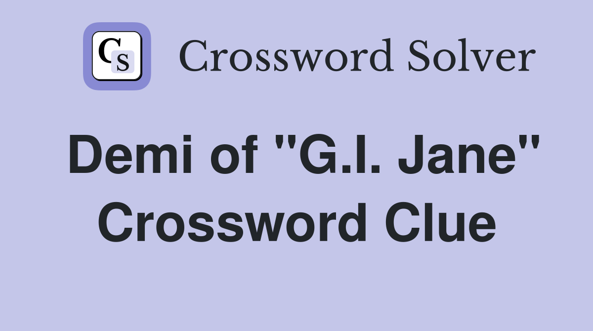 Demi of "G.I. Jane" Crossword Clue
