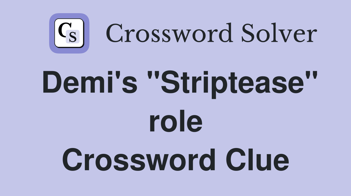 Demi's "Striptease" role Crossword Clue