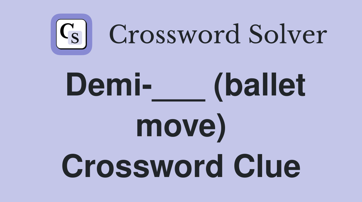 Demi-___ (ballet move) Crossword Clue