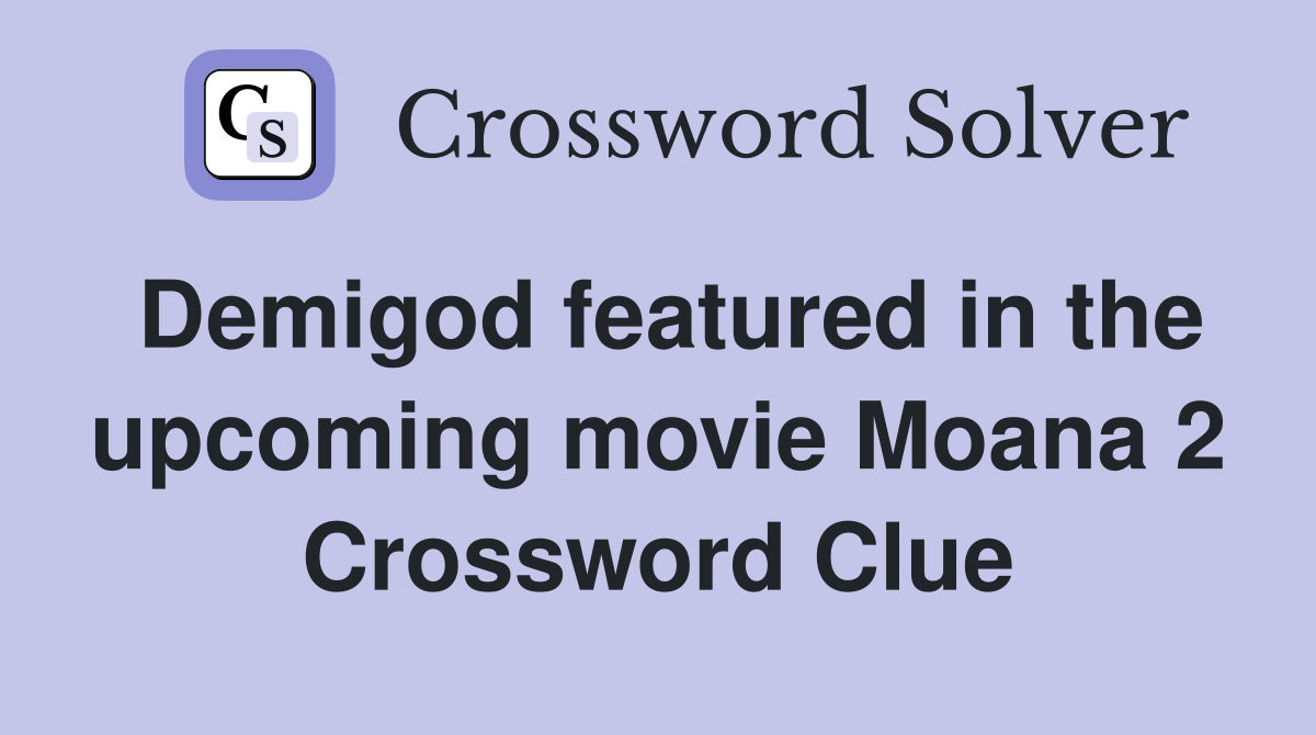 Demigod featured in the upcoming movie Moana 2 Crossword Clue