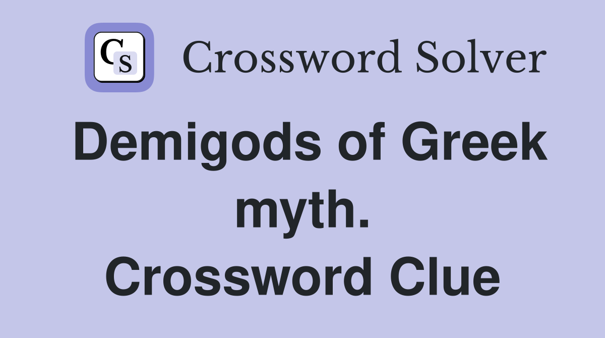 Demigods of Greek myth. Crossword Clue