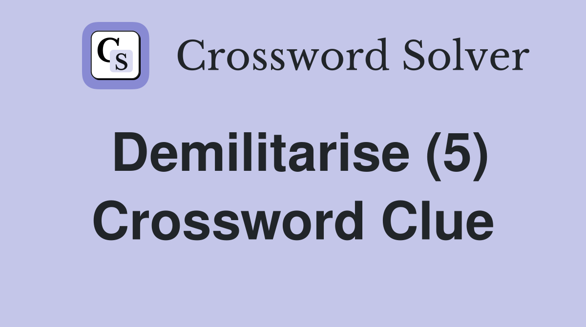 Demilitarise (5) Crossword Clue