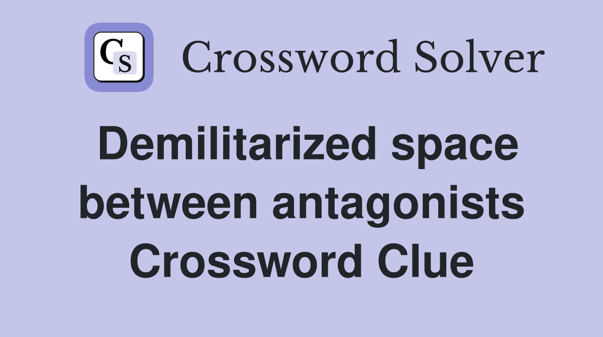 Demilitarized space between antagonists Crossword Clue
