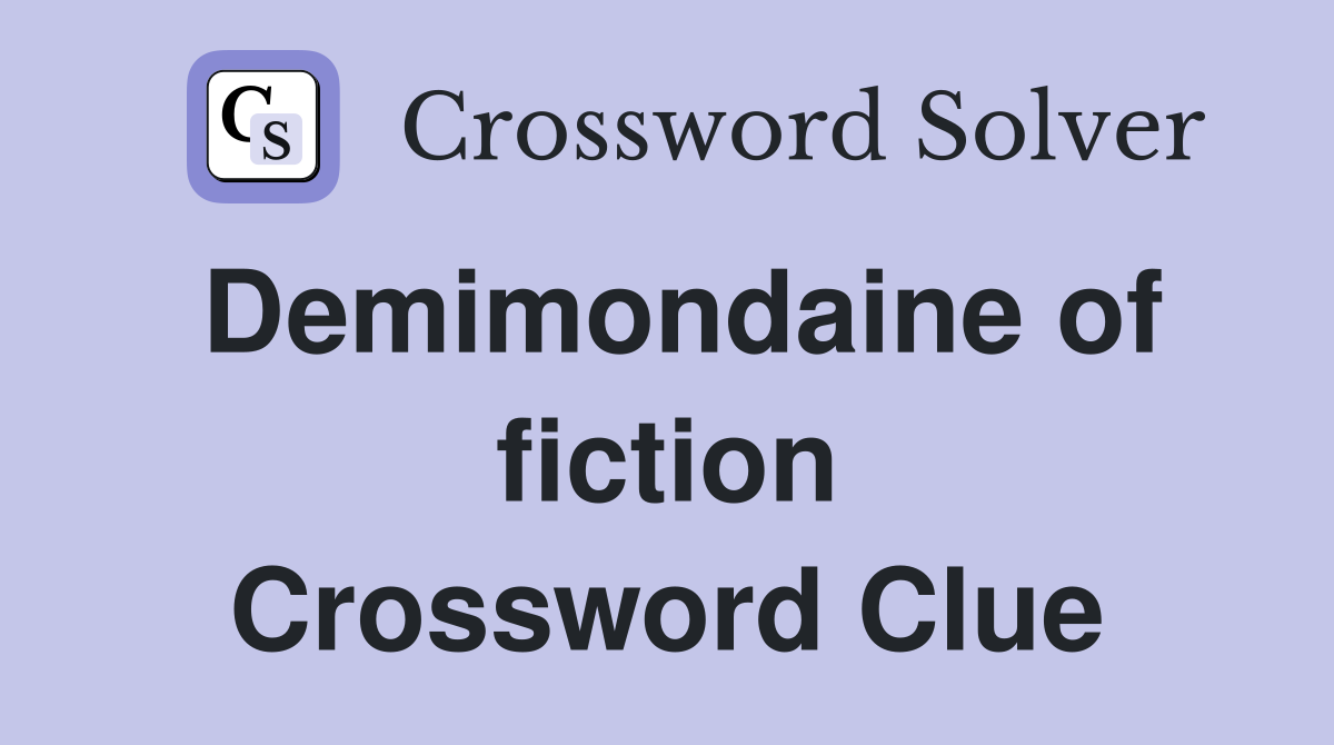 Demimondaine of fiction Crossword Clue