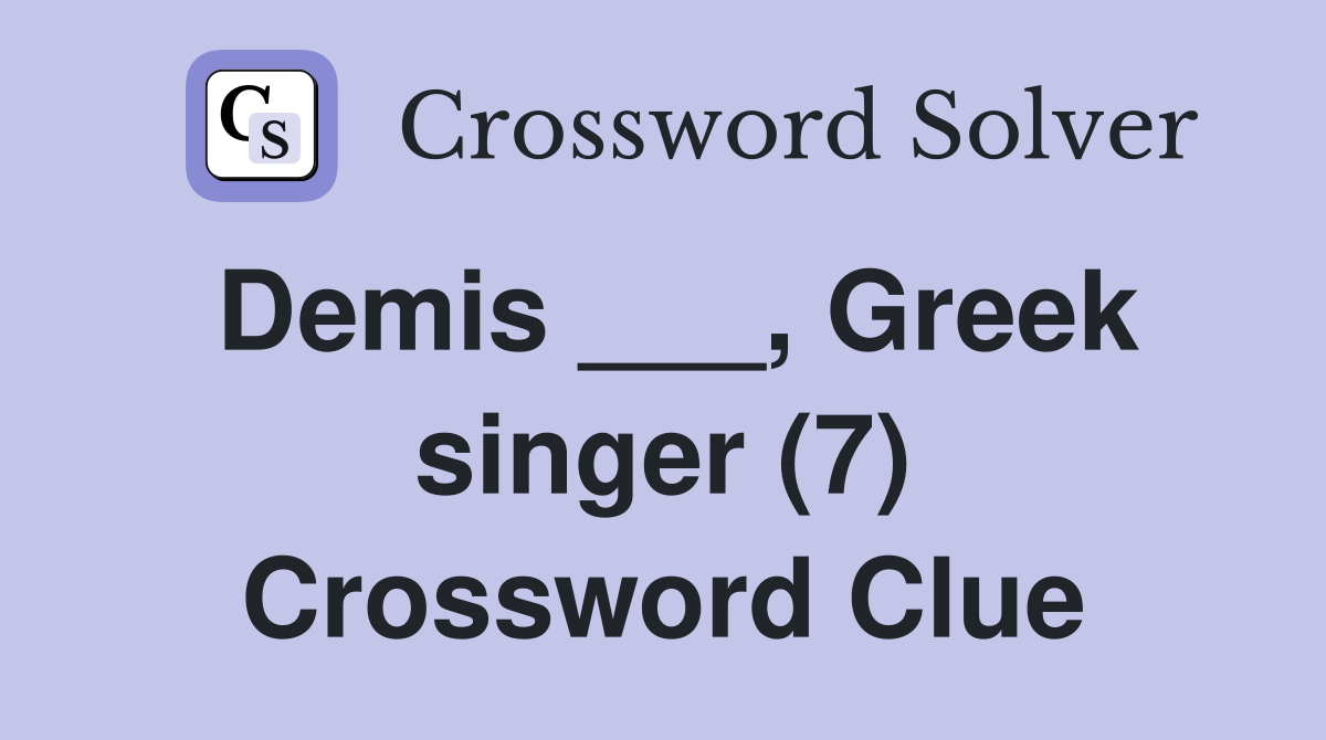 Demis ___, Greek singer (7) Crossword Clue