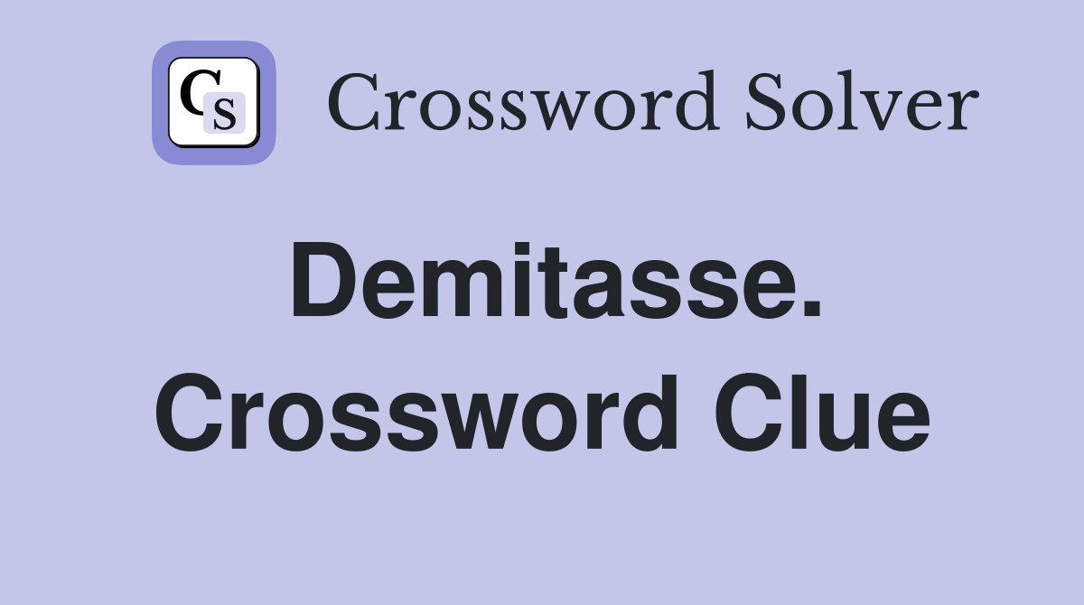 Demitasse. Crossword Clue
