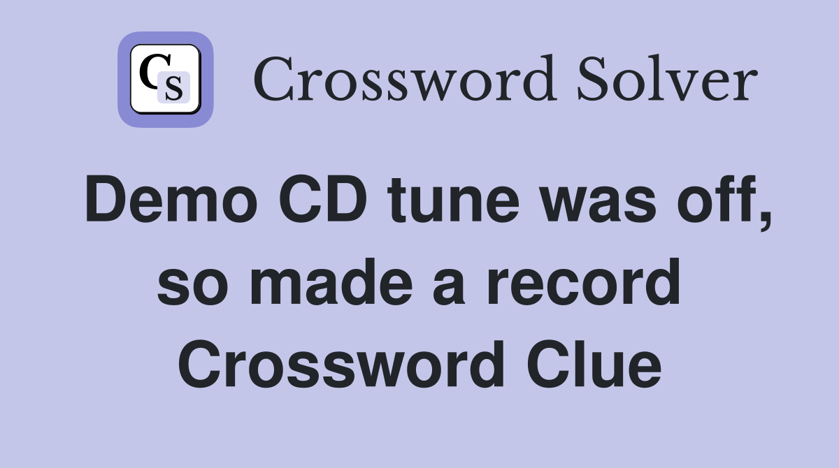 Demo CD tune was off, so made a record Crossword Clue