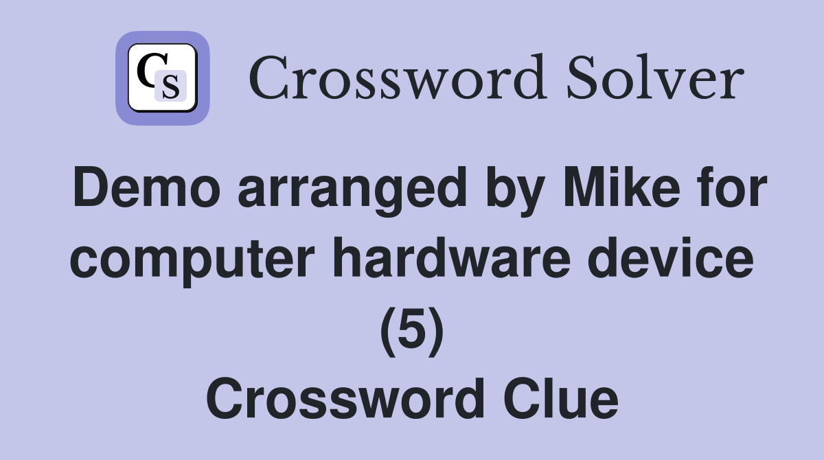 Demo arranged by Mike for computer hardware device (5) Crossword Clue