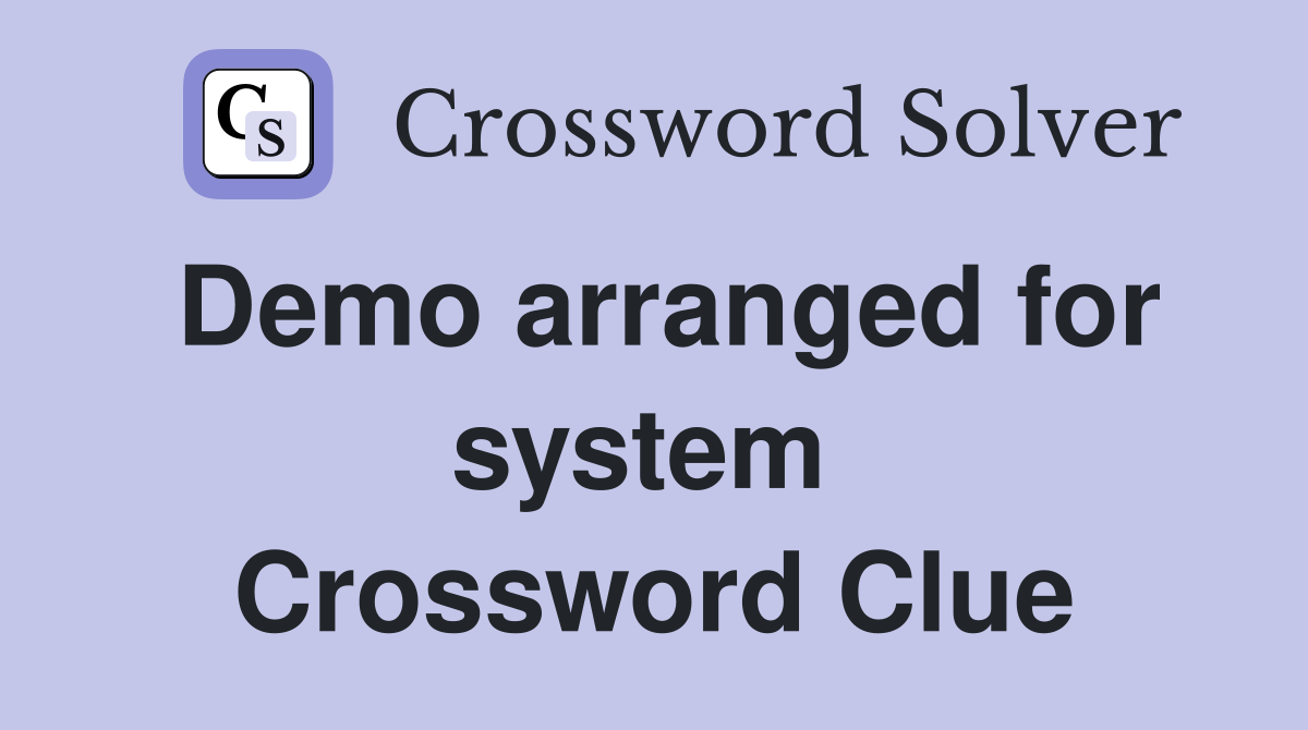 Demo arranged for system  Crossword Clue