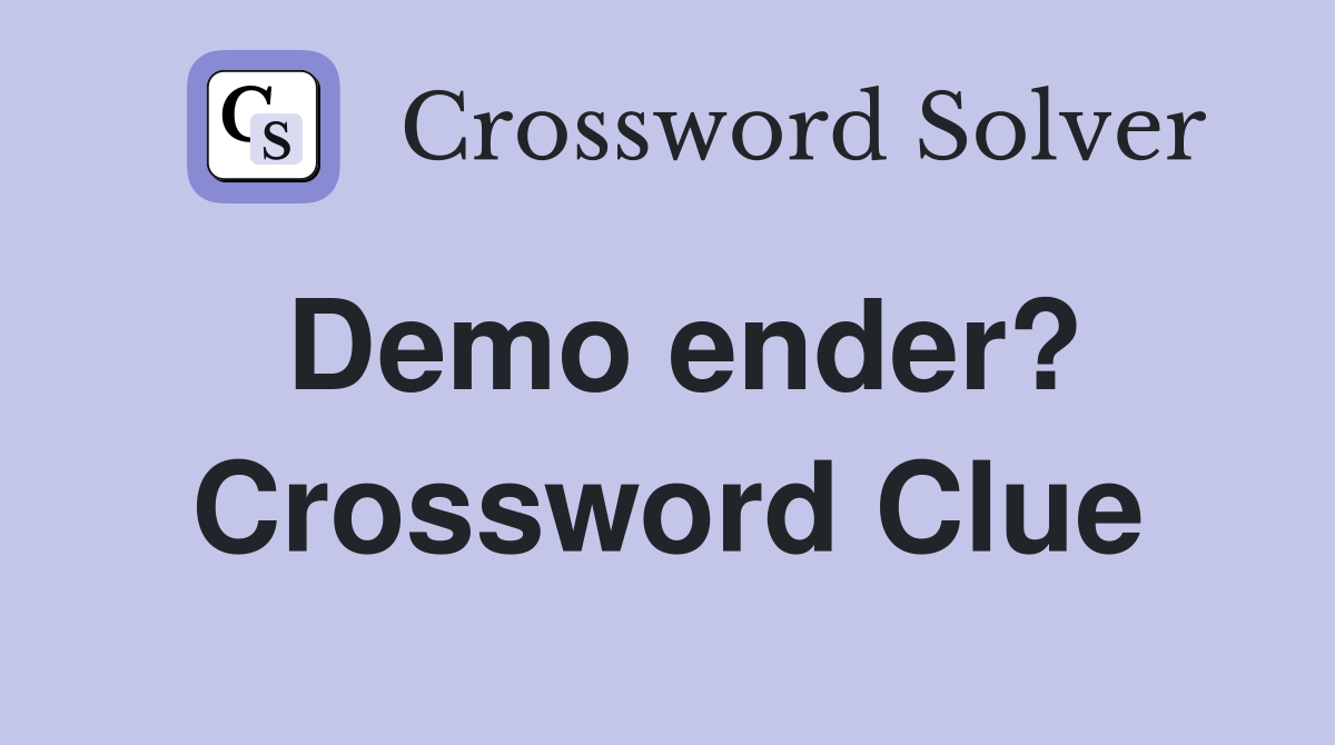 Demo ender? Crossword Clue