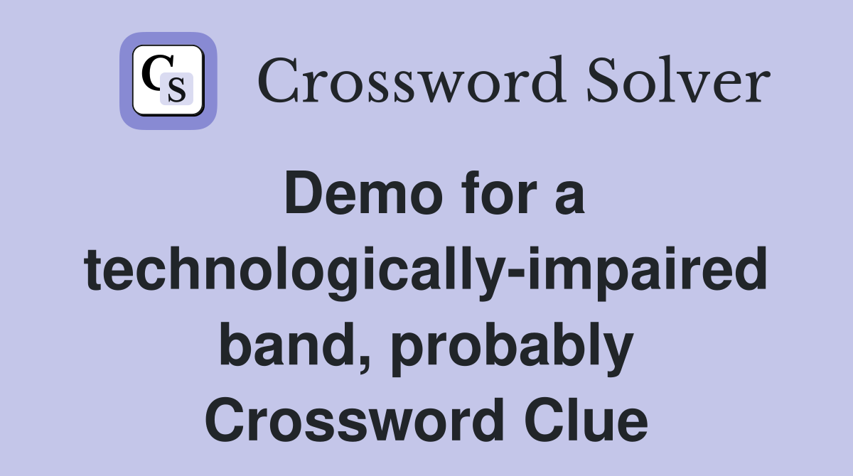 Demo for a technologically-impaired band, probably Crossword Clue