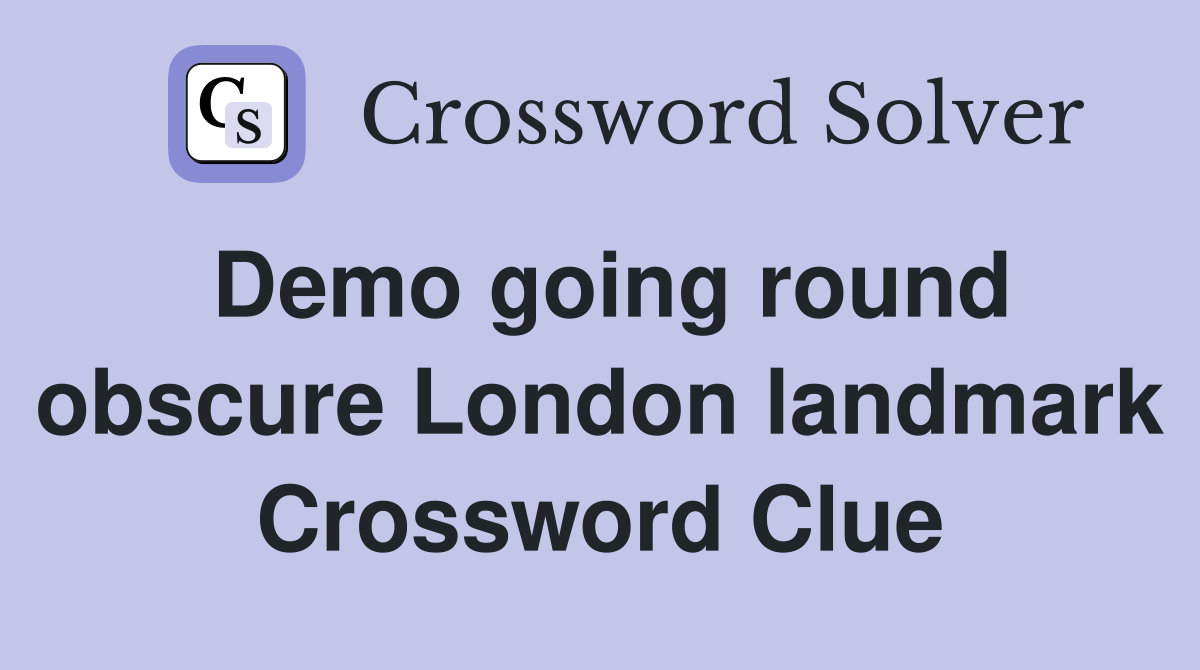 Demo going round obscure London landmark Crossword Clue