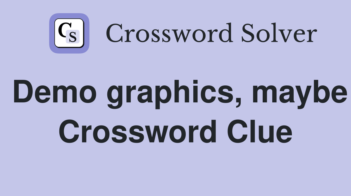 Demo graphics, maybe Crossword Clue