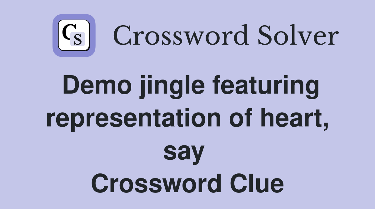 Demo jingle featuring representation of heart, say  Crossword Clue