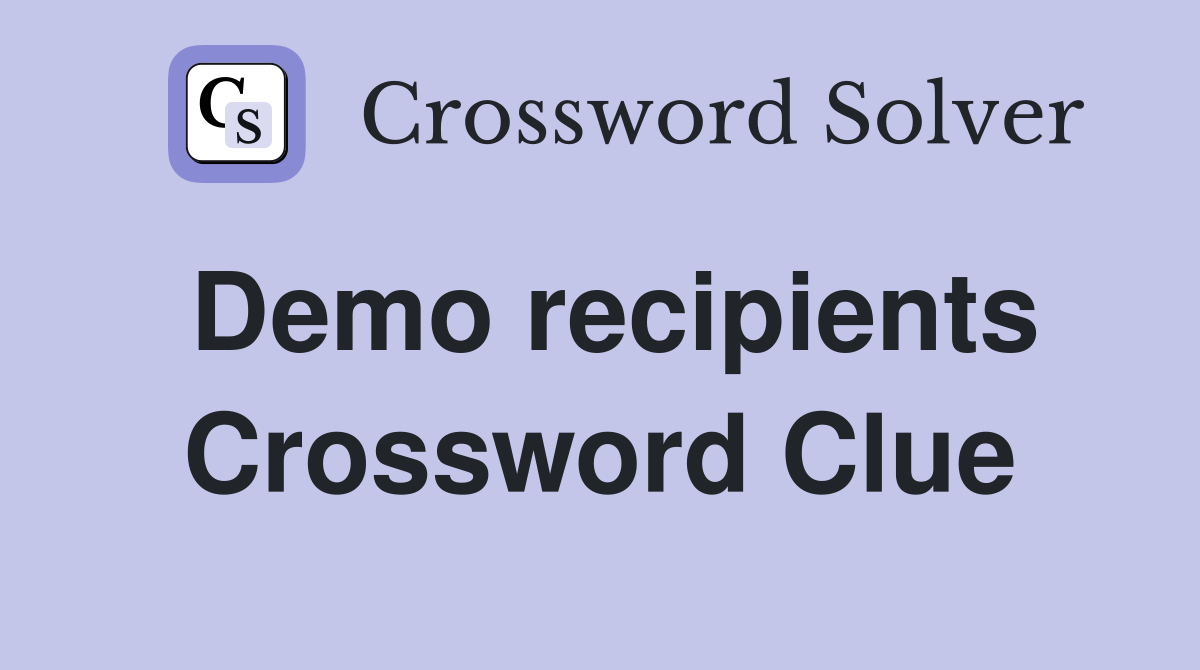 Demo recipients Crossword Clue