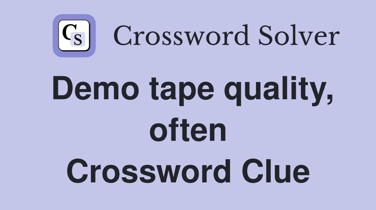 Demo tape quality, often Crossword Clue