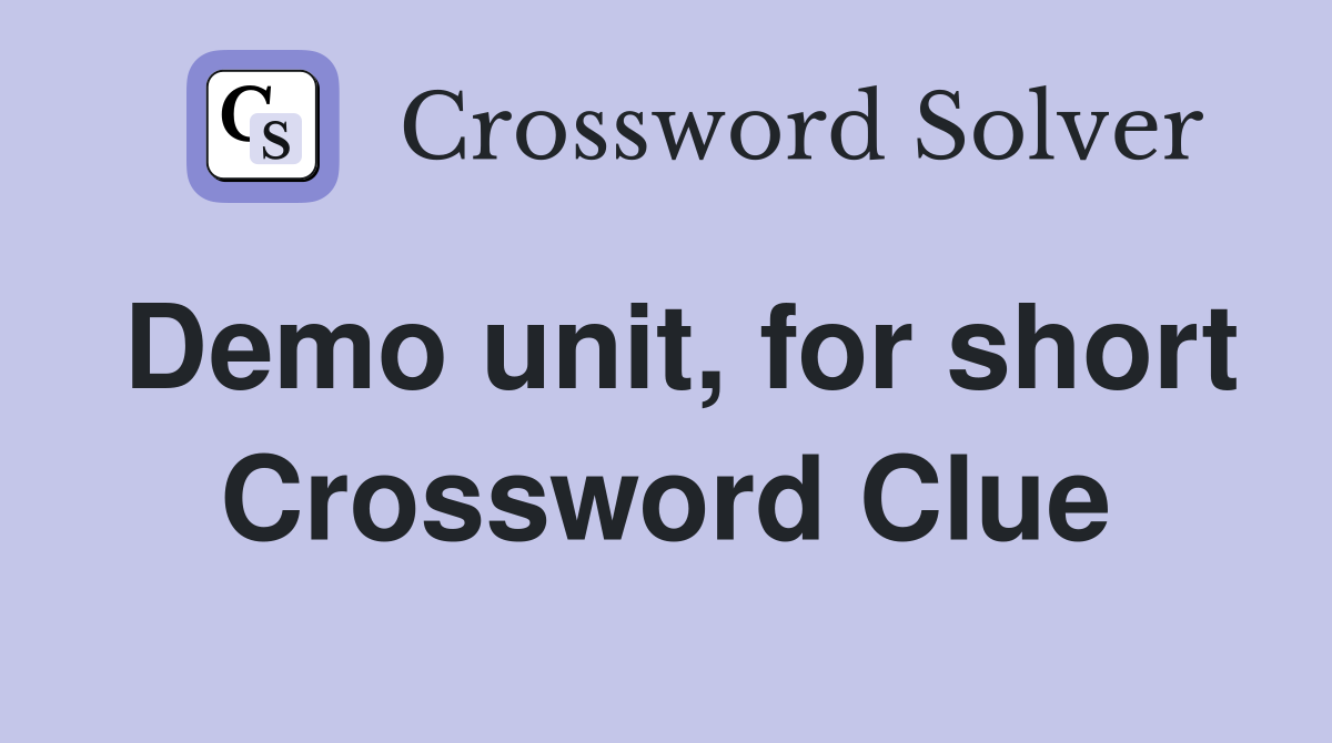 Demo unit, for short Crossword Clue