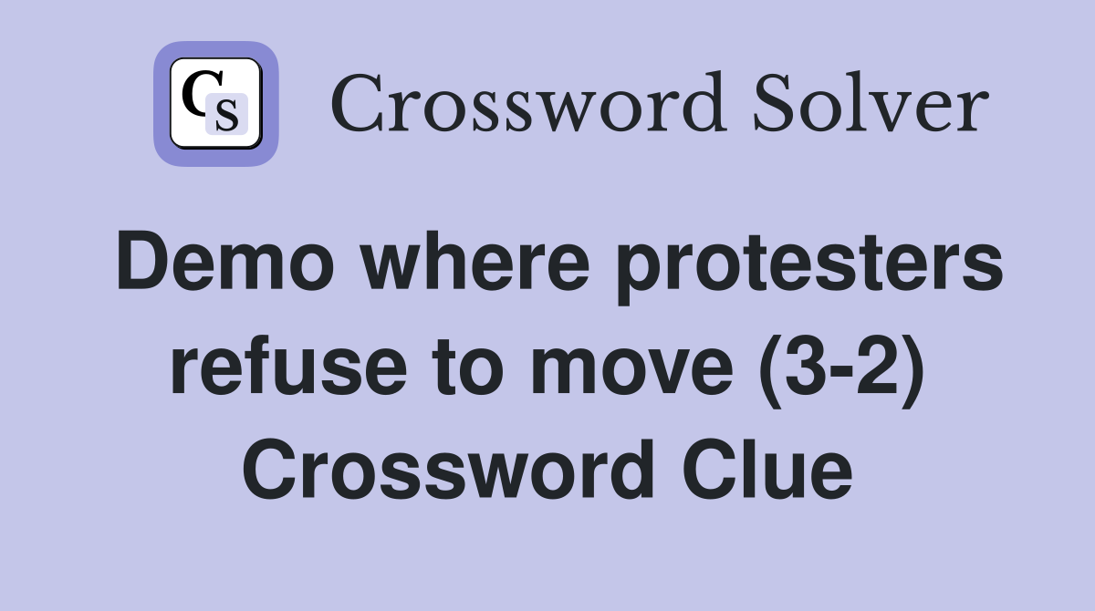 Demo where protesters refuse to move (3-2) Crossword Clue