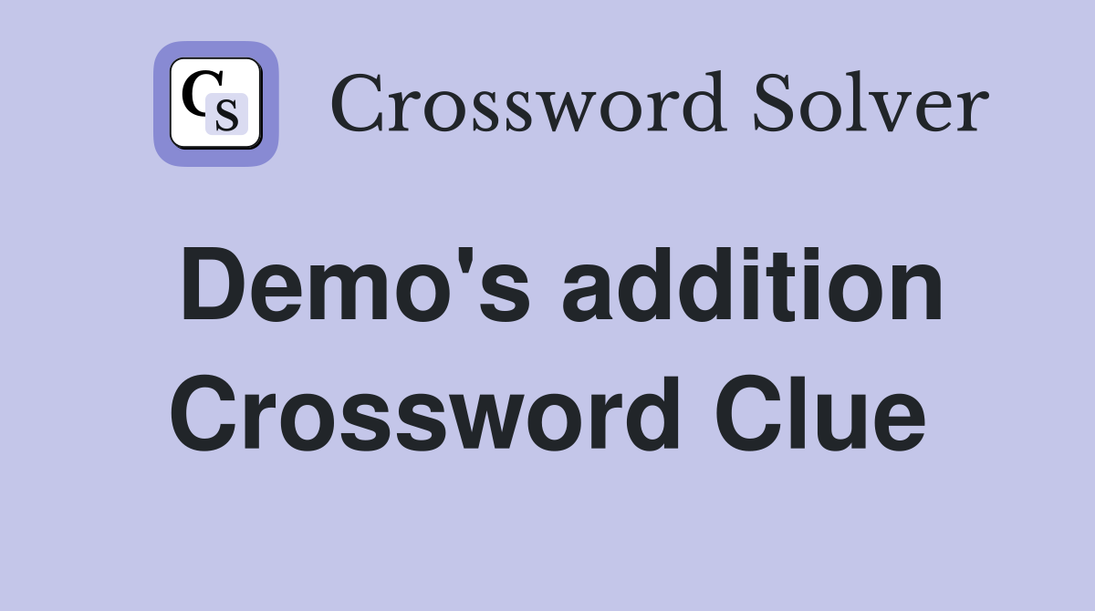 Demo's addition Crossword Clue