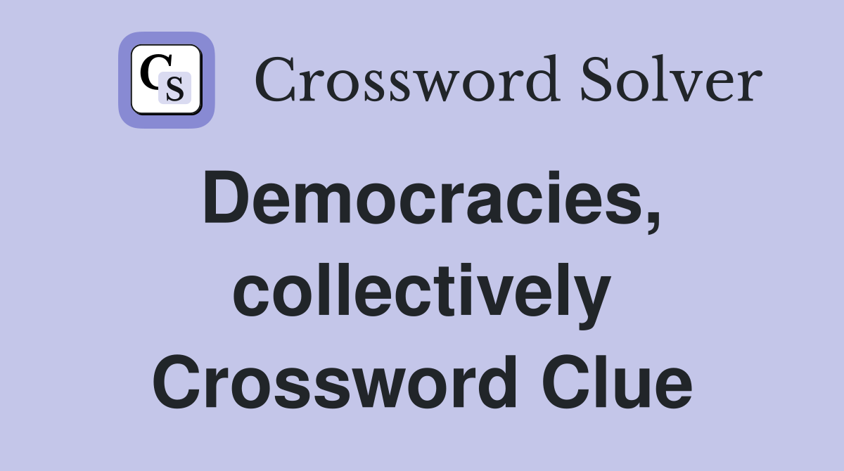 Democracies, collectively Crossword Clue