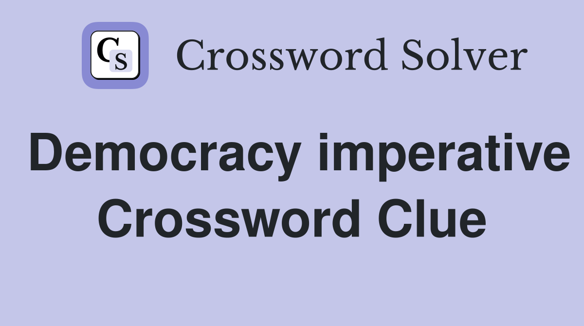 Democracy imperative Crossword Clue