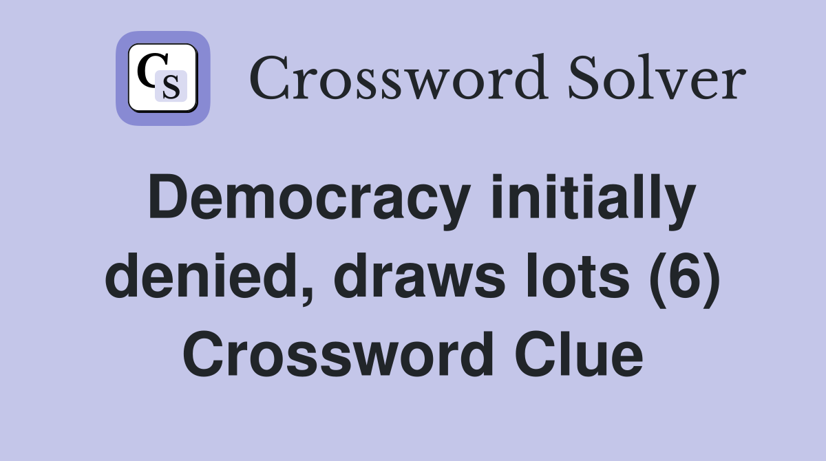 Democracy initially denied, draws lots (6) Crossword Clue