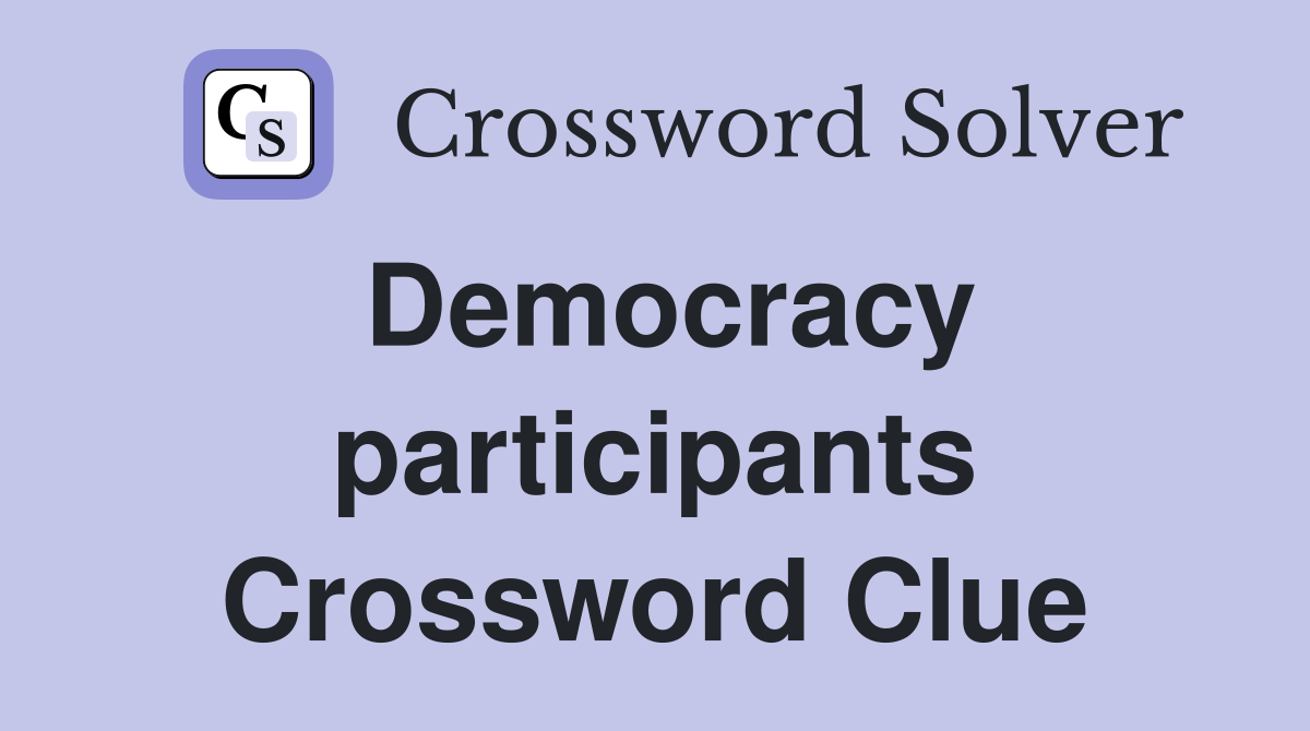 Democracy participants Crossword Clue