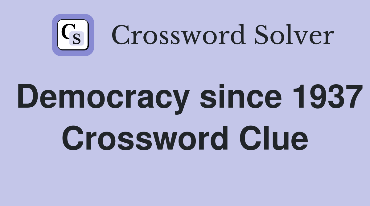 Democracy since 1937 Crossword Clue