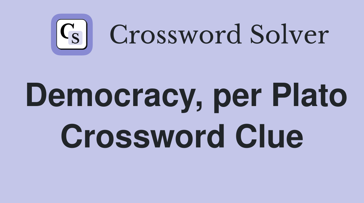 Democracy, per Plato Crossword Clue