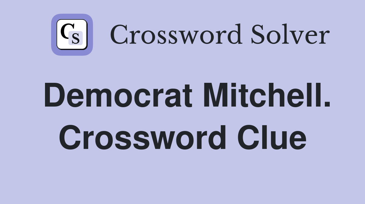 Democrat Mitchell. Crossword Clue