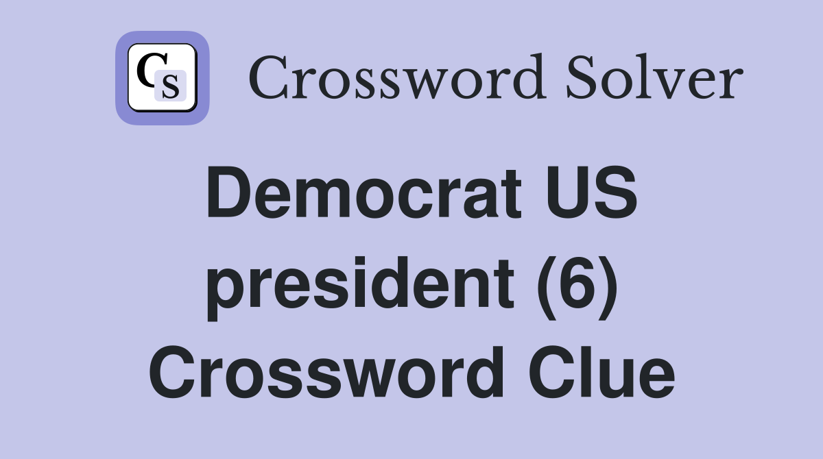 Democrat US president (6) Crossword Clue