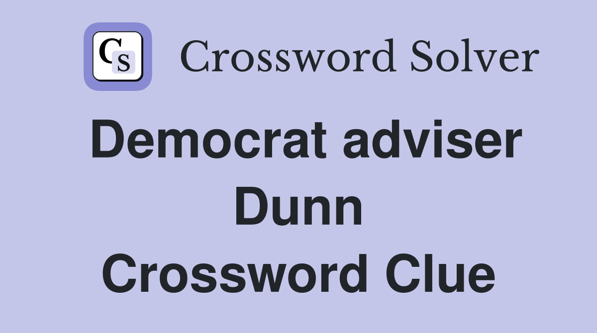 Democrat adviser Dunn Crossword Clue