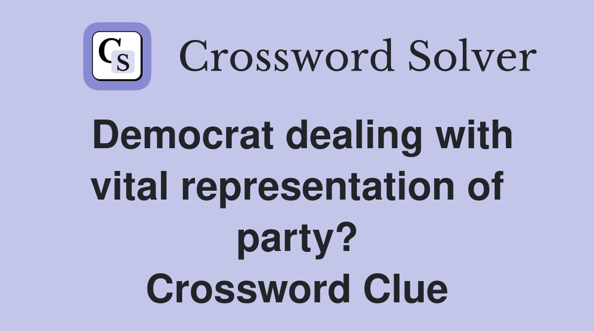Democrat dealing with vital representation of party? Crossword Clue